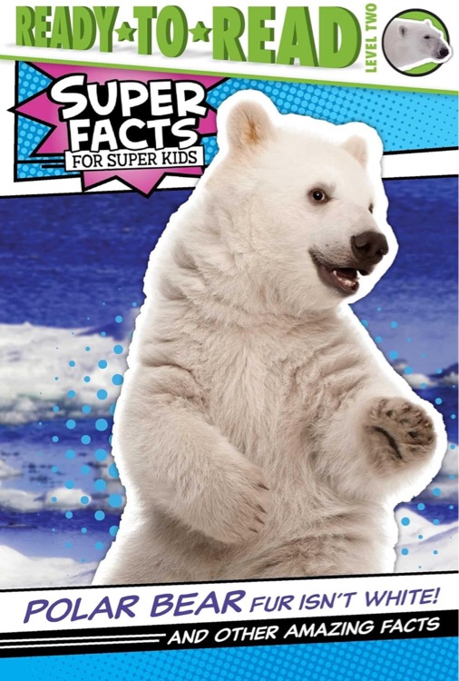 Polar Bear Fur Isn't White!: And Other Amazing Facts (Ready-to-Read Level 2) (Super Facts for Super Kids)