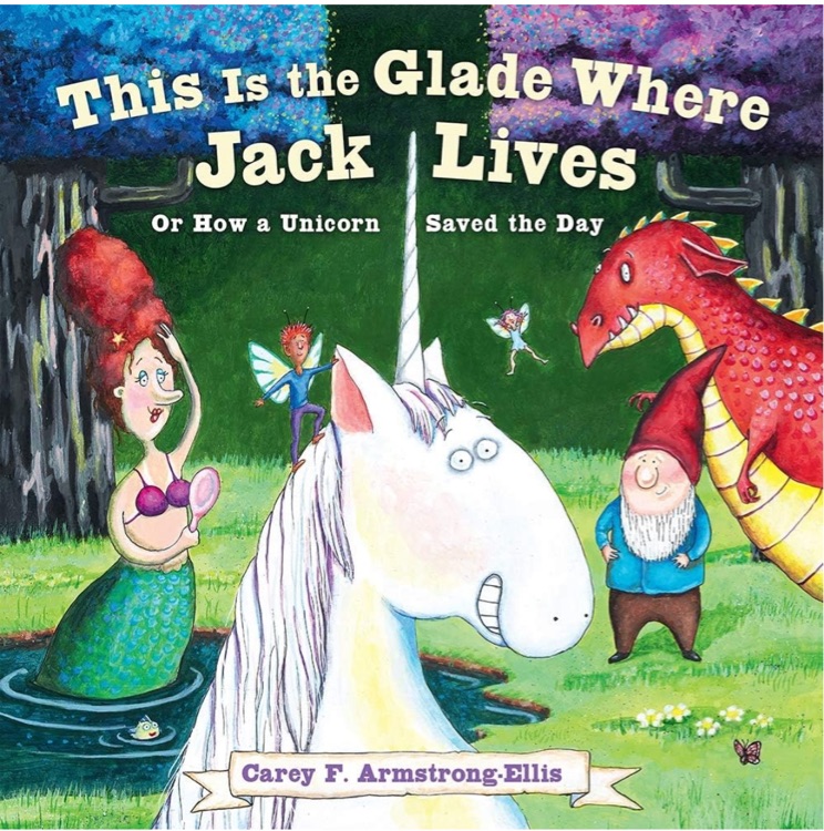 This Is the Glade Where Jack Lives: Or How a Unicorn Saved the Day