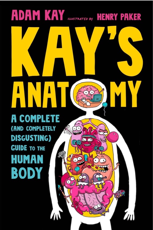 Kay's Anatomy: A Complete (and Completely Disgusting