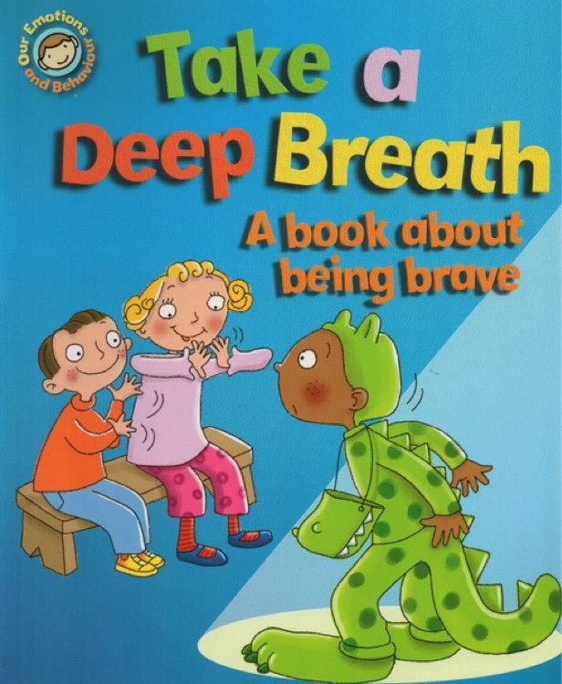 Our Emotions and Behaviour: Take a Deep Breath - A book about being brave