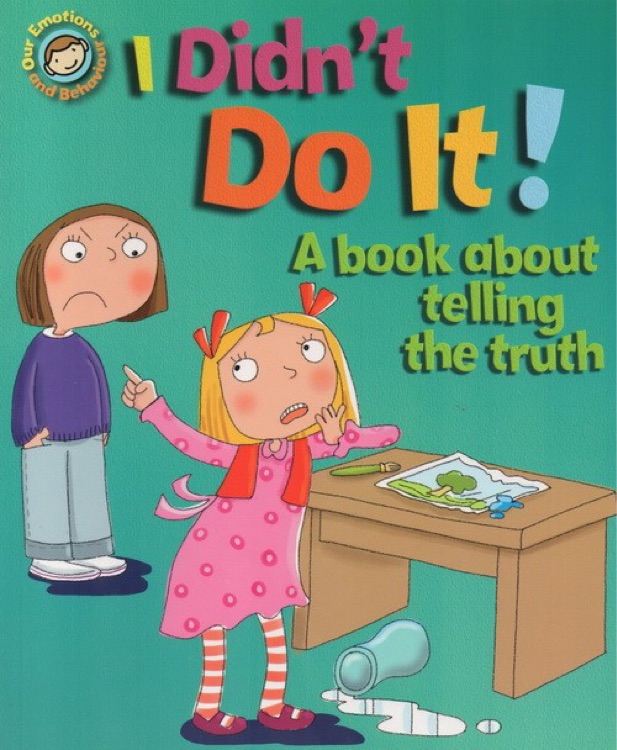 Our Emotions and Behaviour: I Didn't Do it!-A Book About Telling the Truth