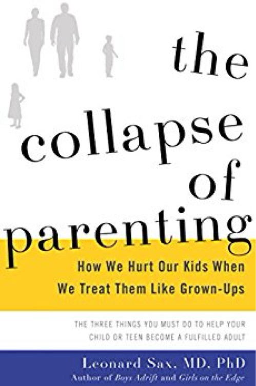 The Collapse of Parenting: How We Hurt Our Kids When We Treat Them Like Grown-Ups