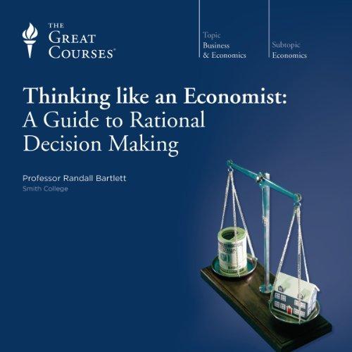 Thinking like an Economist:
A Guide to RationalDecision Making
Professor Rand