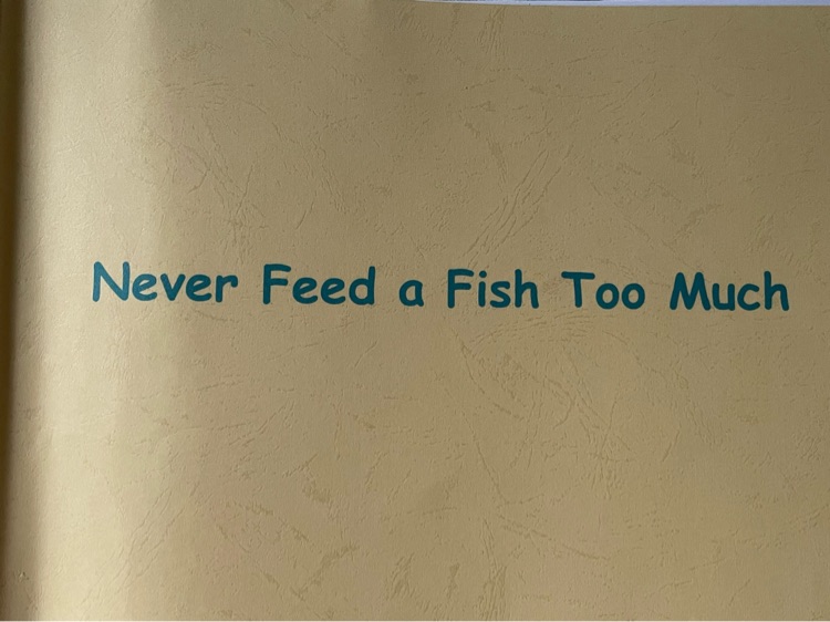 Never Feed a Fish Too Much