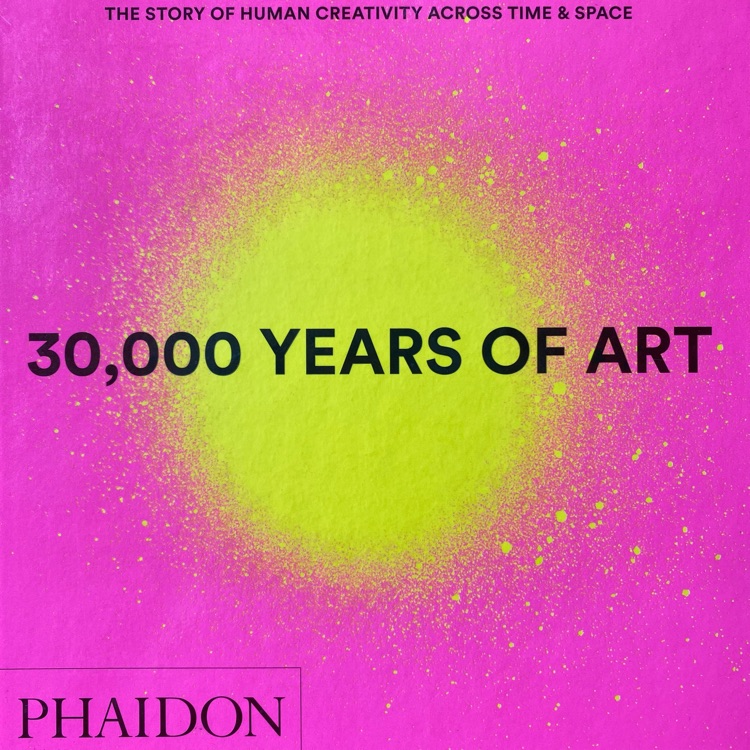 30,000 Years of Art : The Story of Human Creativity across Time and Space (mini format - includes 600 of the world's greatest works)