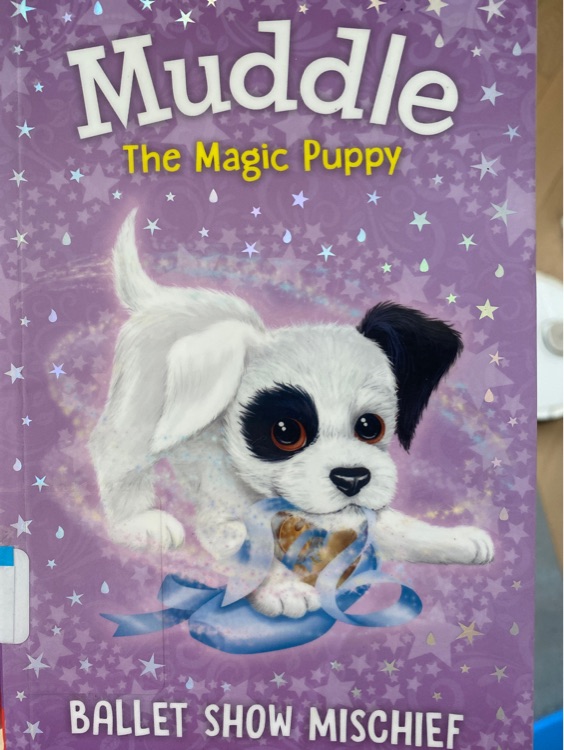 Muddle the Magic Puppy: Ballet Show Mischief: Book 3