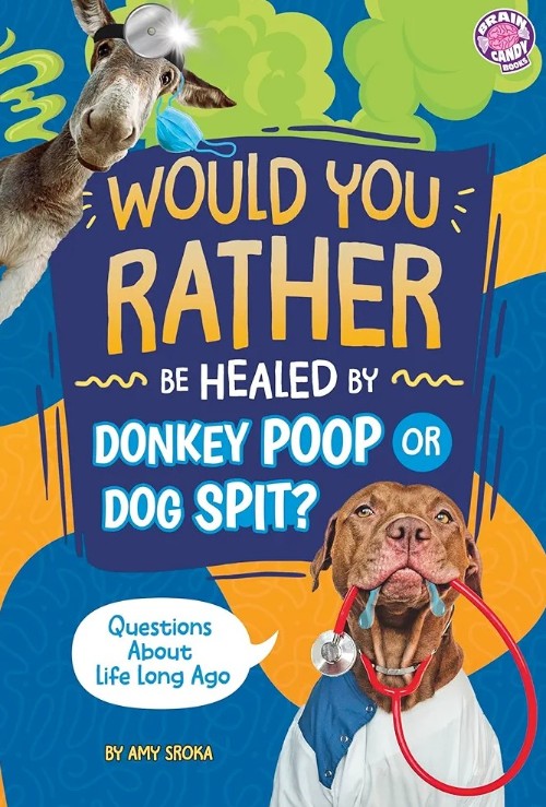 Would You Rather be Healed by Donkey Poop or Dog Spit? (Would You Rather?)