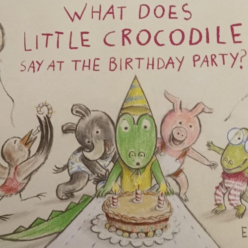 what does little crocodile say at the birthday party?