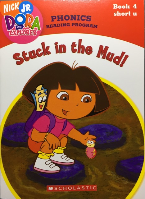 Stuck in the Mud!-Book4 Short u(Dora the Explorer: Phonics Reading Program)