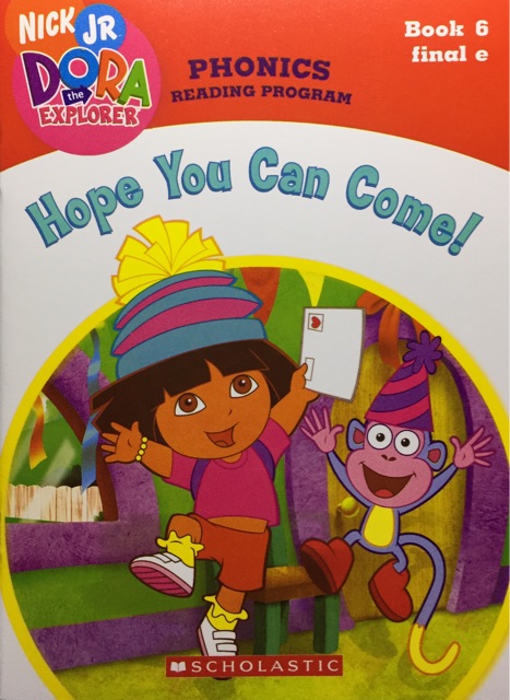 Hope You Can Come! -Book6 Final e(Dora the Explorer: Phonics Reading Program)