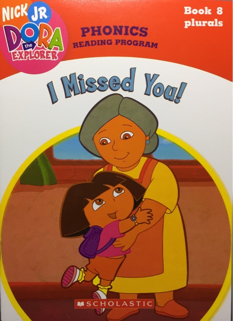 I Missed You! -Book8 plurals(Dora the Explorer: Phonics Reading Program)