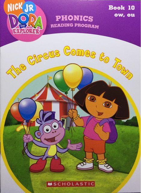 The Circus Comes to Town-Book 10 ow, ou(Dora the Explorer: Phonics Reading Program)