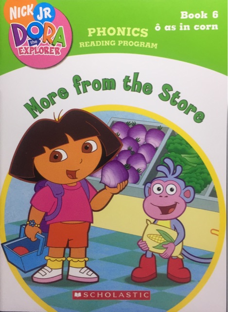 More From the Store -Book 6 o^ as in corn(Dora the Explorer: Phonics Reading Program)