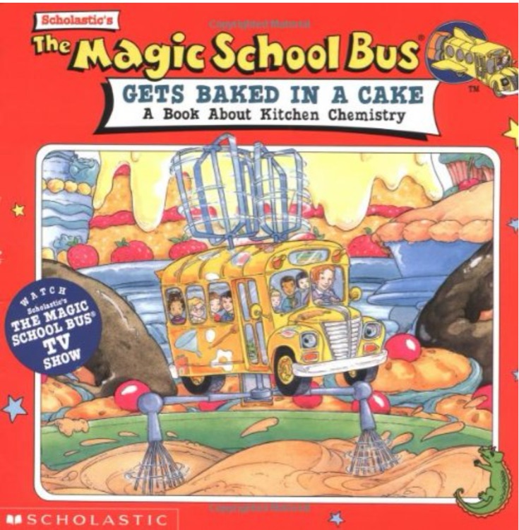 The Magic School Bus Gets Baked in a Cake: A Book About Kitchen Chemistry