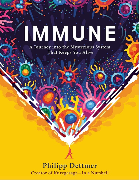 Immune: A Journey Into the Mysterious System That Keeps You Alive