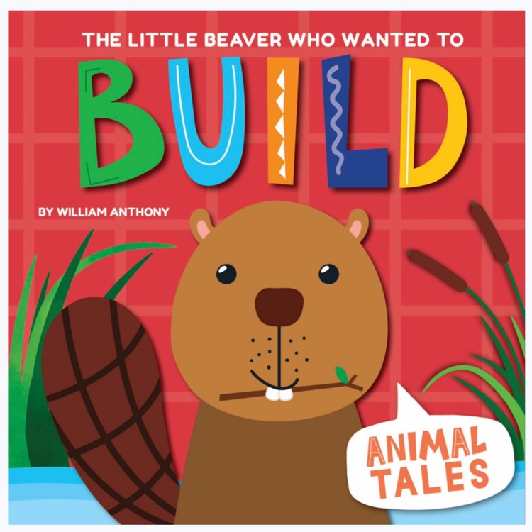 Animal Tales The little beaver that wanted to build