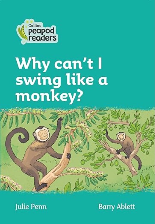 Why Can't I Swing Like a Monkey?: Level 3 (Collins Peapod Readers)