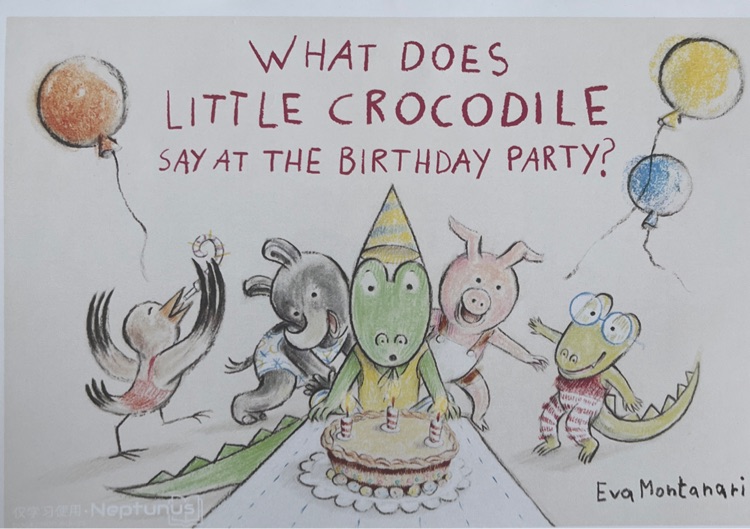 What does little crocodile say at the birthday party