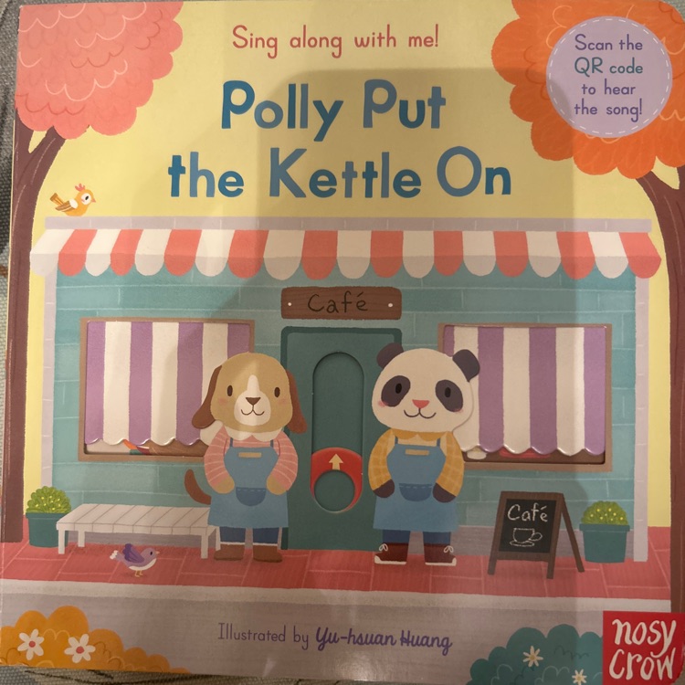 Sing along with me! Polly Put the Kettle On