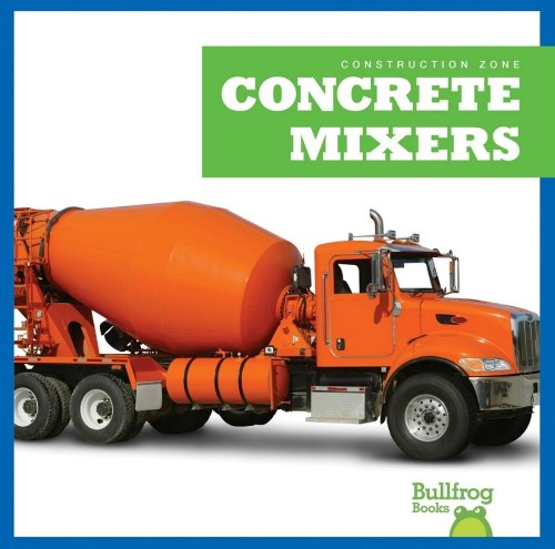concrete mixers(Bullfrog Books: construction zone)