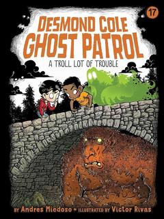 Desmond Cole Ghost Patrol A Troll Lot of Trouble