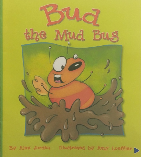 Reading 2007 Listen to Me Reader, Grade K, Unit 5, Lesson 3, Below Level: Bud the Mud Bug