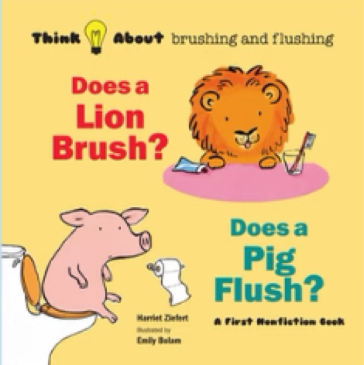 Does a Lion Brush?: Think about brushing and flushing