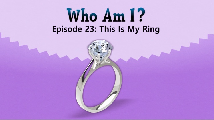 Who Am I? 23 This Is My Ring