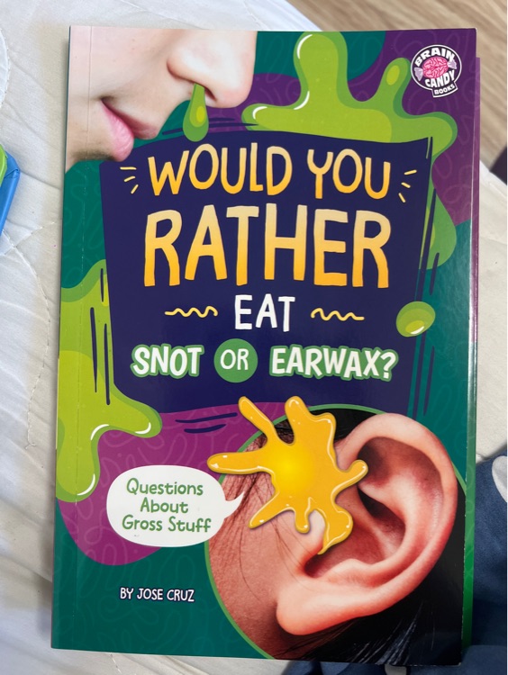 Would you rather eat snot or earwax?