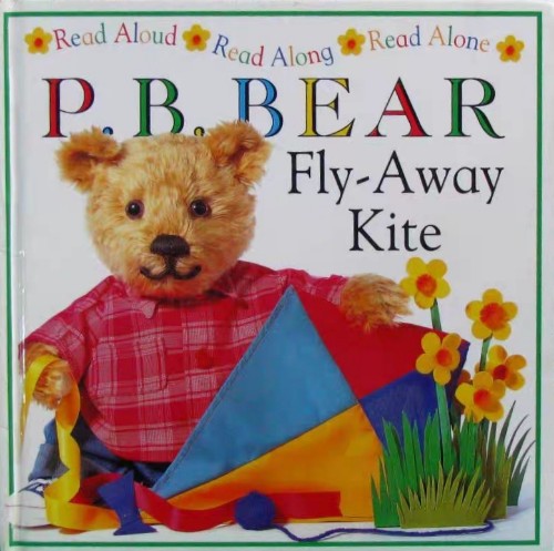 P.B. Bear: Fly-away Kite (Read Aloud, Read Along, Read Alone)