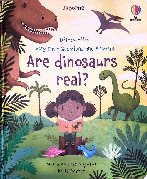 Are dinosaurs real?
(Lift-the-Flap Very First Questions and Answers)(Usborne)