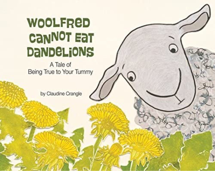 Woolfred Cannot Eat Dandelions: A Tale of Being True to Your Tummy