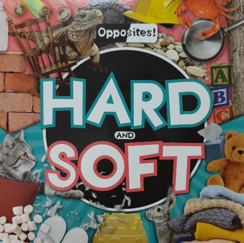 Opposites! hard and soft