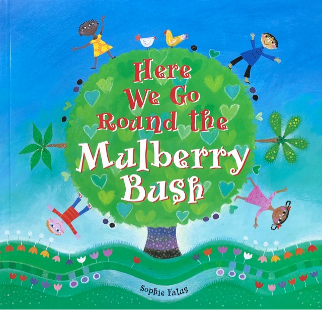 Here We Go Round the Mulberry Bush