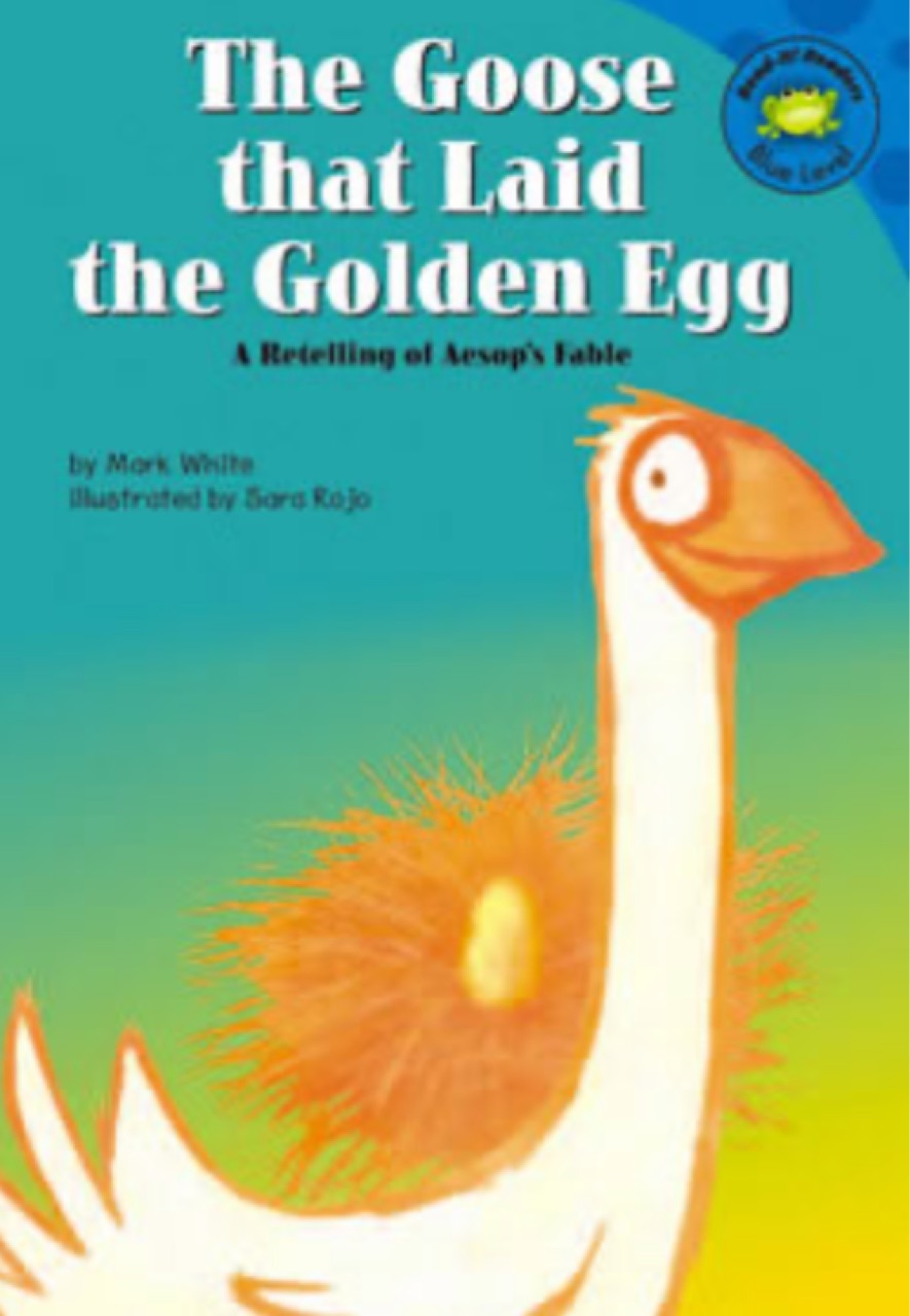 The Goose that Laid the Golden Egg: A Retelling of Aesop's Fable