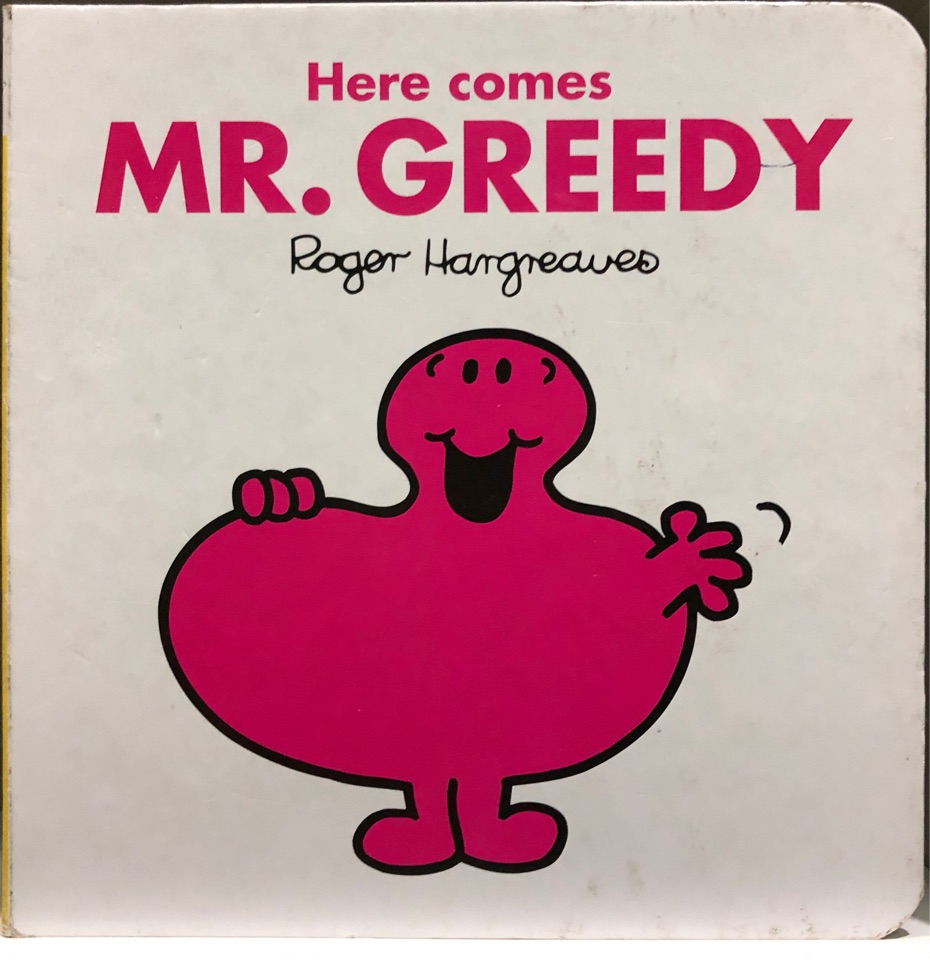 Here Comes Mr Greedy