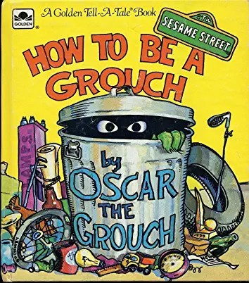 How to Be a Grouch