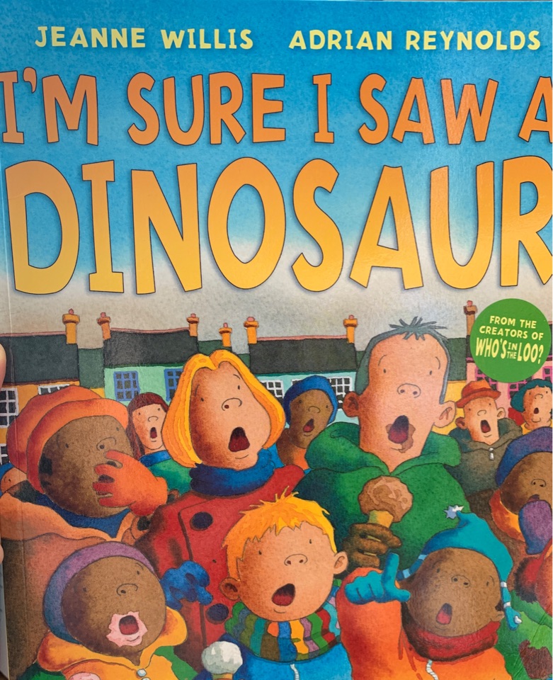 I'M SURE I SAW A DINOSAUR