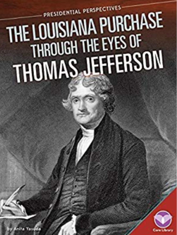 Louisiana Purchase Through the Eyes of Thomas Jefferson (Presidential Perspectives)