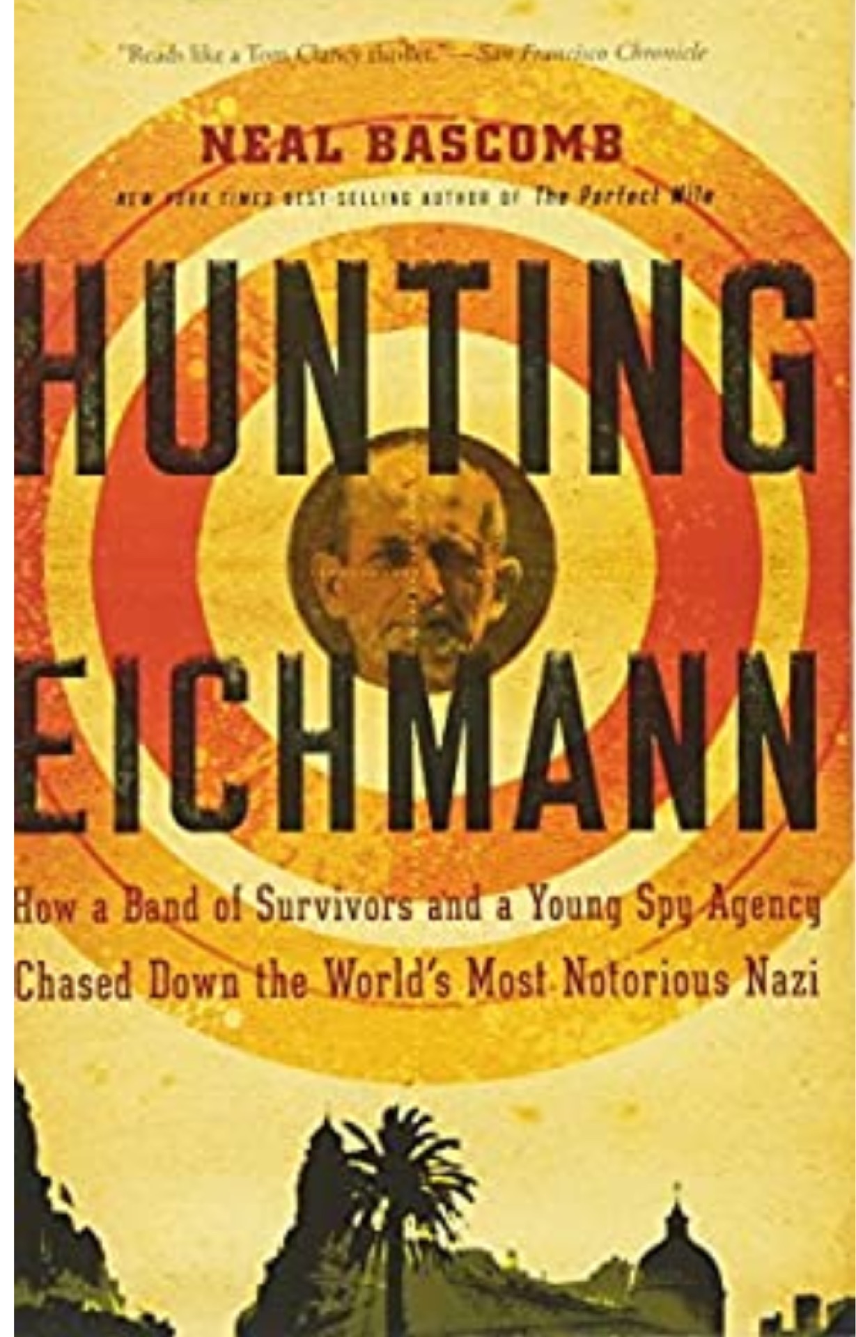 Hunting Eichmann: How a Band of Survivors and a Young Spy Agency Chased Down the World's Most Notorious Nazi