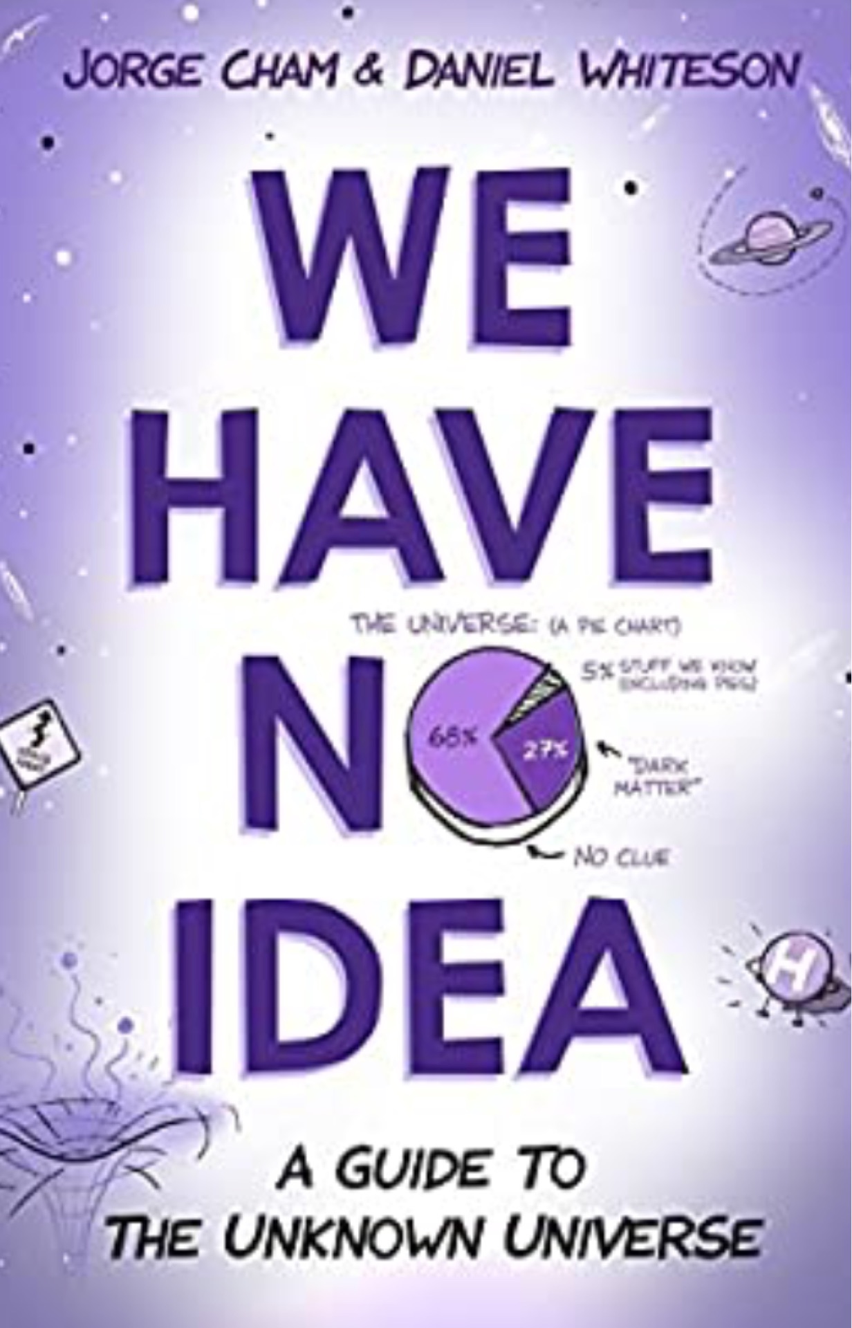 We Have No Idea: A Guide to the Unknown Universe