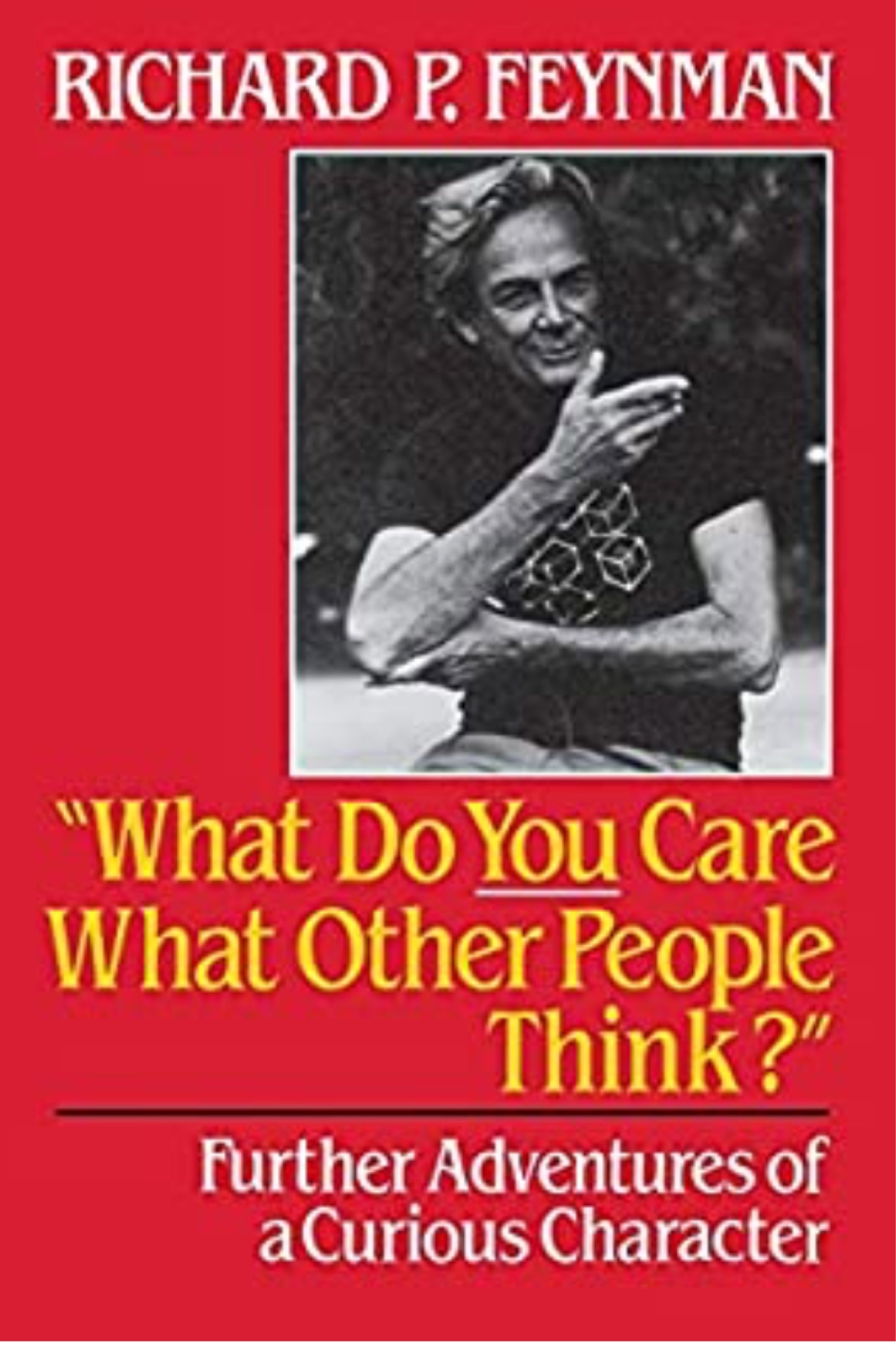 What Do You Care What Other People Think?: Further Adventures of a Curious Character