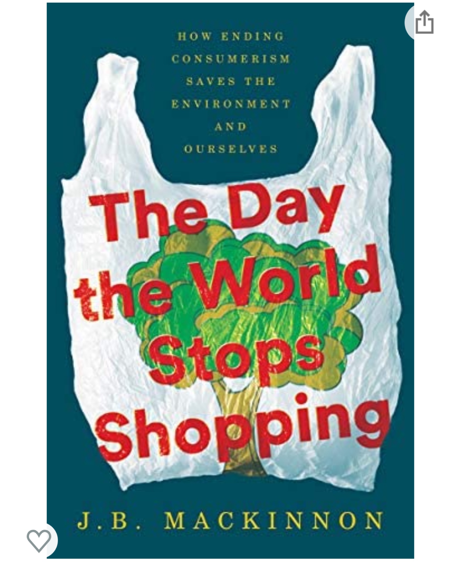 The Day the World Stops Shopping: How Ending Consumerism Saves the Environment and Ourselves