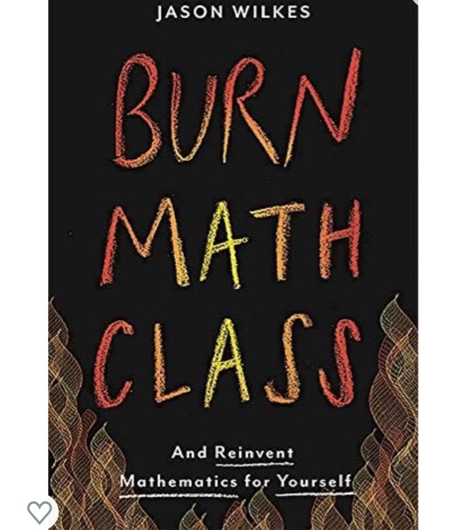 Burn Math Class: And Reinvent Mathematics for Yourself