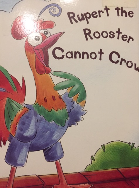 Rupert the rooster cannot crow