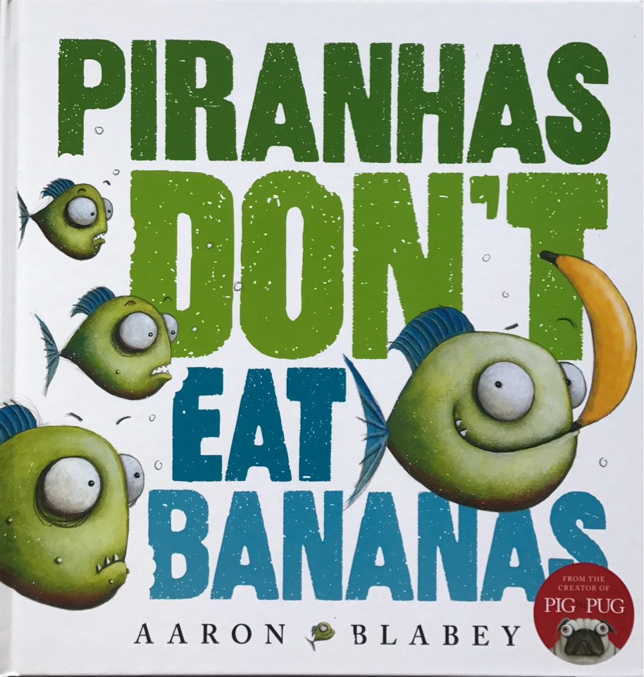 Piranhas Don't Eat Bananas