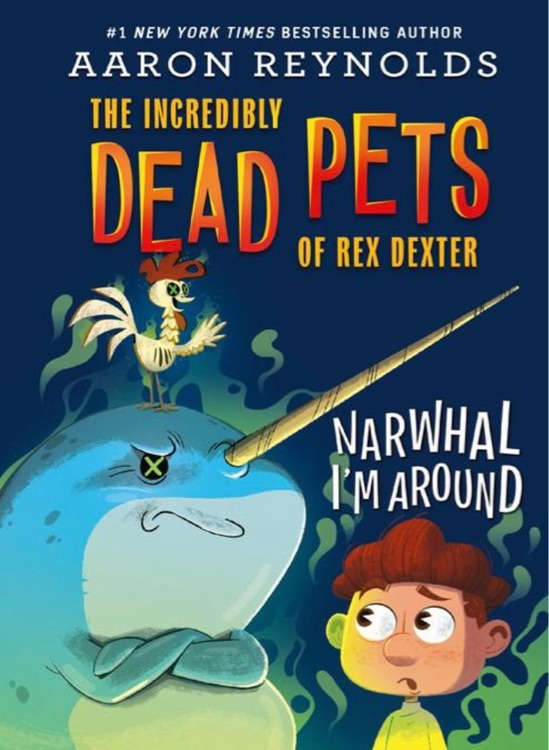 Narwhal I'm Around (The Incredibly Dead Pets of Rex Dexter Book 2)