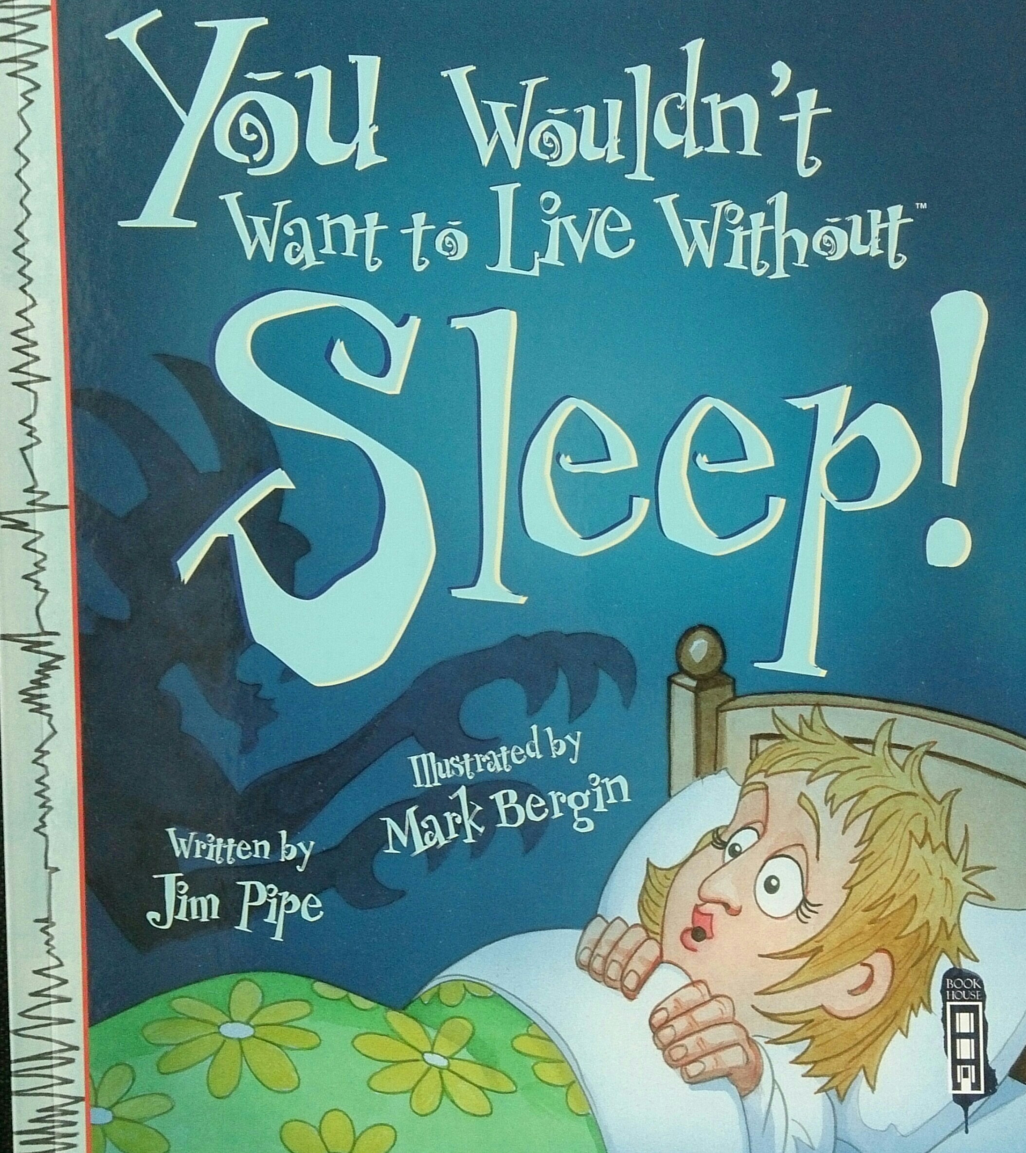 you wouldn't want to live without sleep!