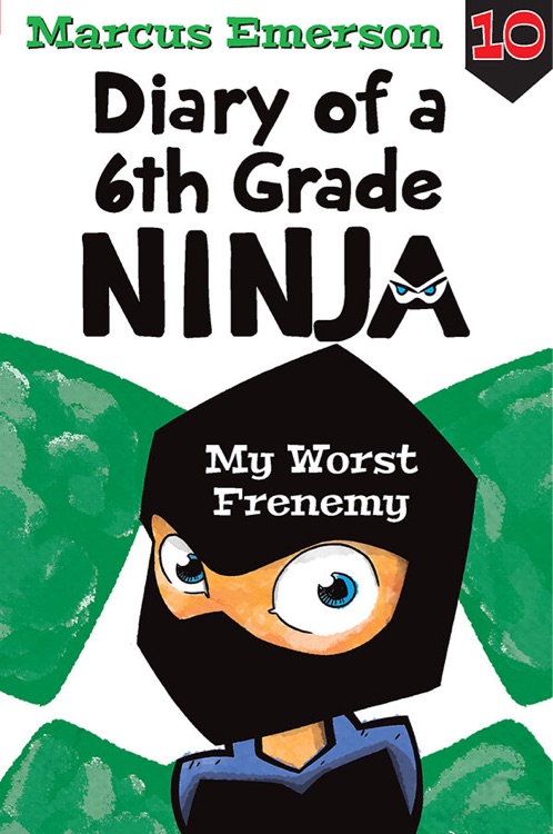 Diary of a 6th Grade Ninja Series 10: My Worst Frenemy