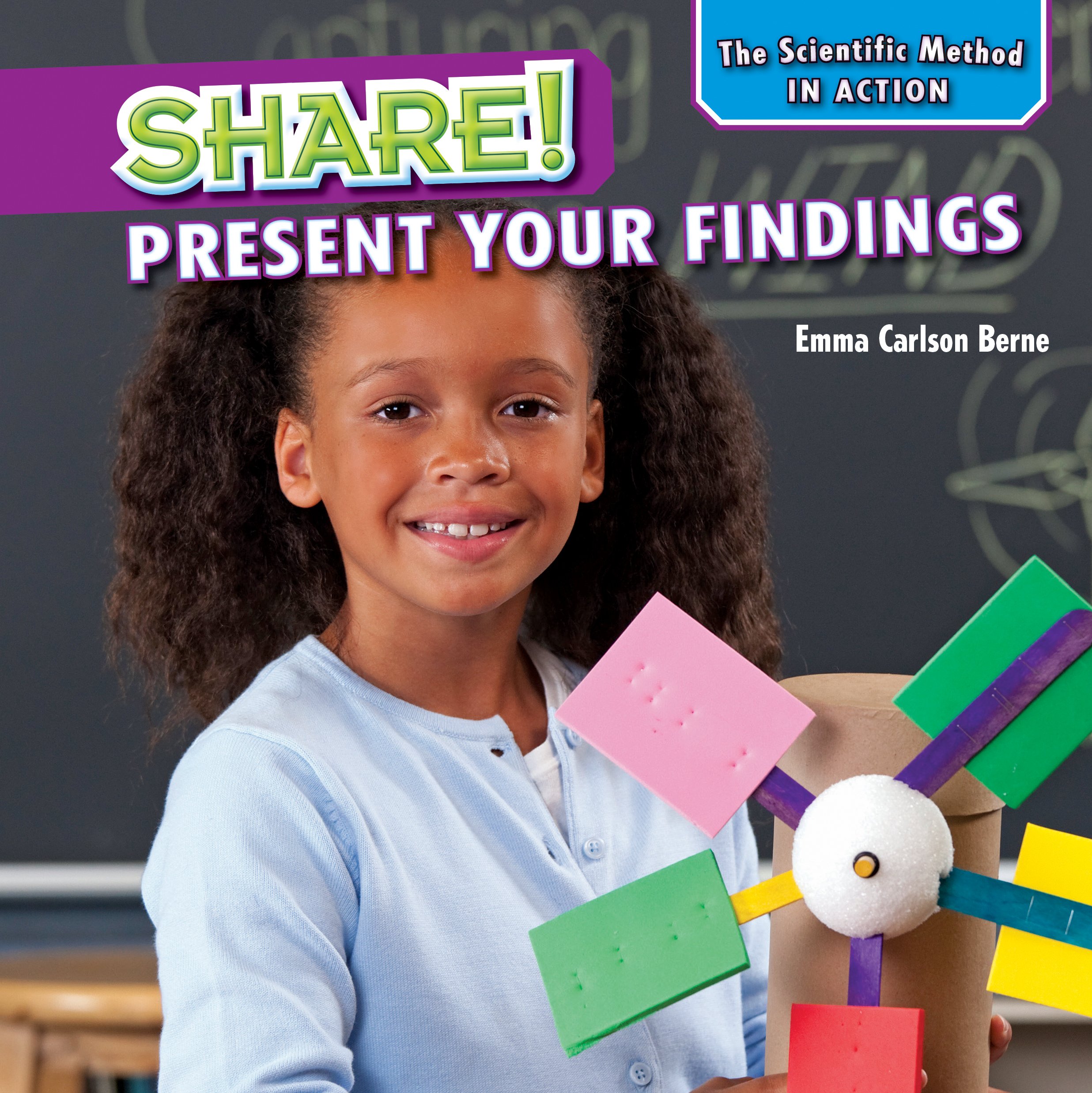 Share!: Present Your Findings (Scientific Method in Action): Berne ...